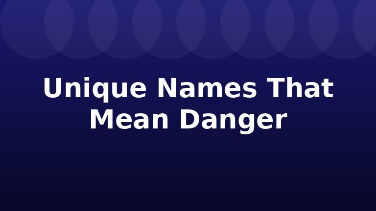 Unique Names That Mean Danger