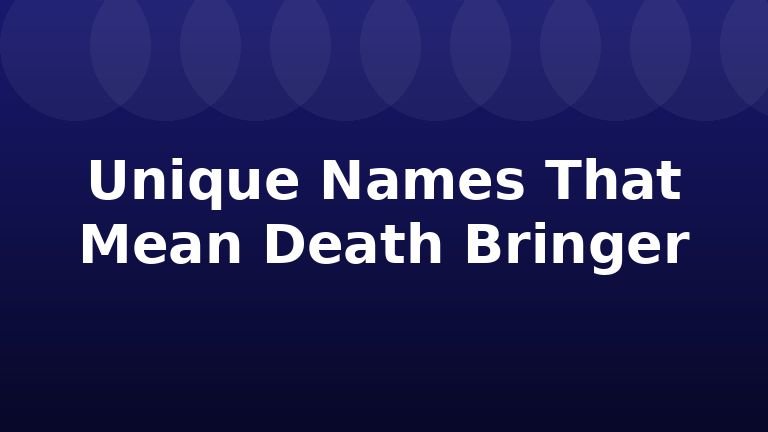 Unique Names That Mean Death Bringer