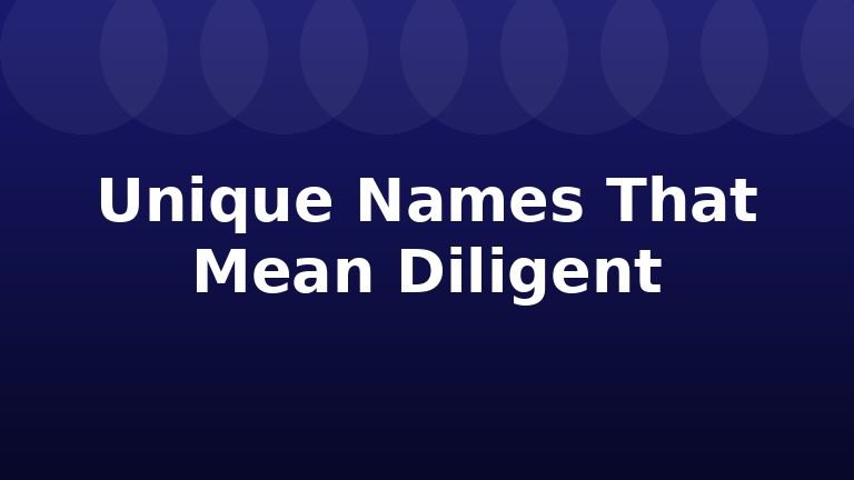 Unique Names That Mean Diligent