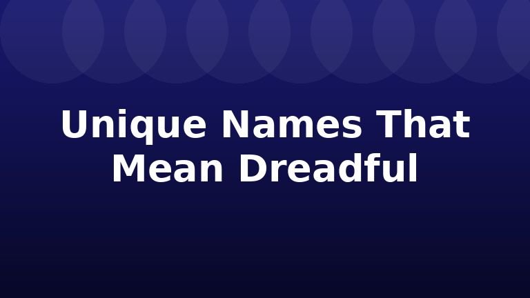 Unique Names That Mean Dreadful