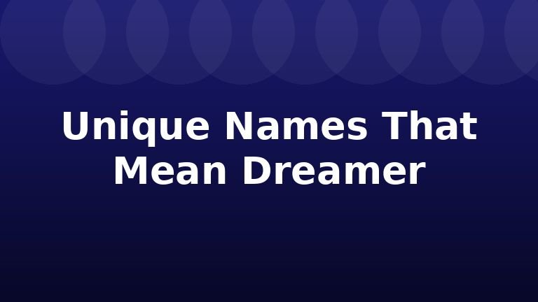 Unique Names That Mean Dreamer