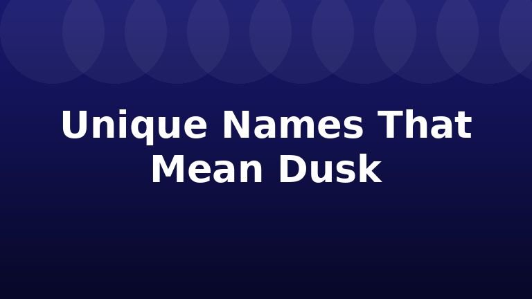 Unique Names That Mean Dusk