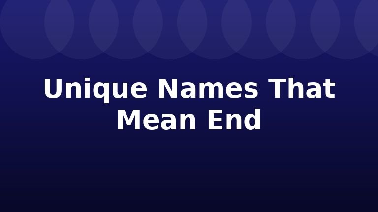 Unique Names That Mean End