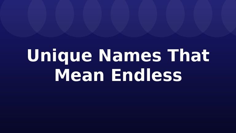Unique Names That Mean Endless