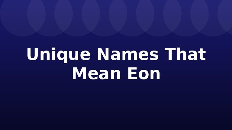 Unique Names That Mean Eon