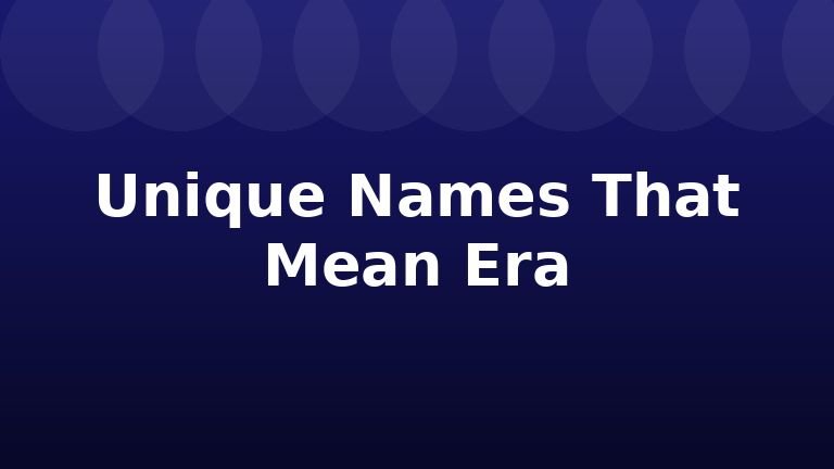Unique Names That Mean Era