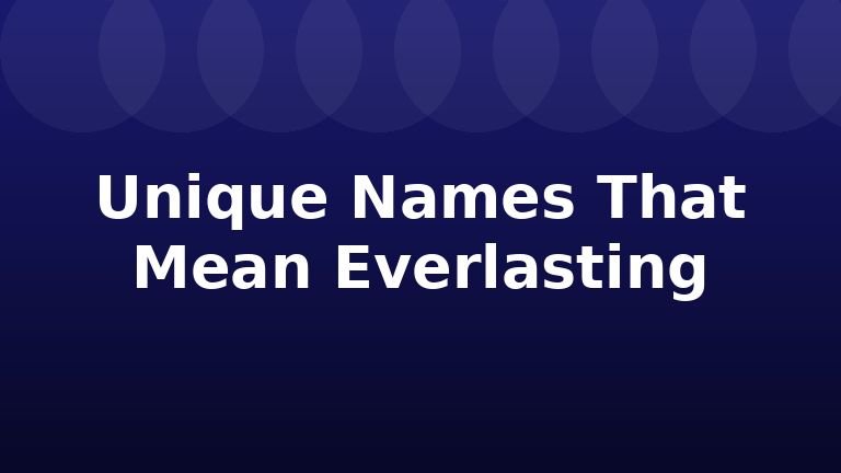 Unique Names That Mean Everlasting