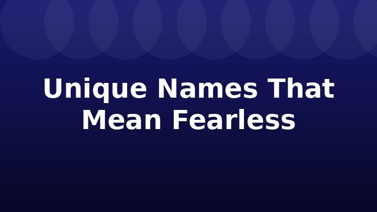 Unique Names That Mean Fearless