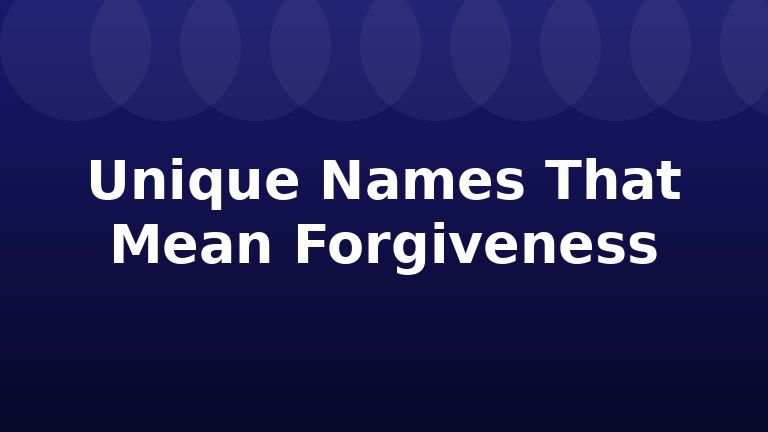 Unique Names That Mean Forgiveness