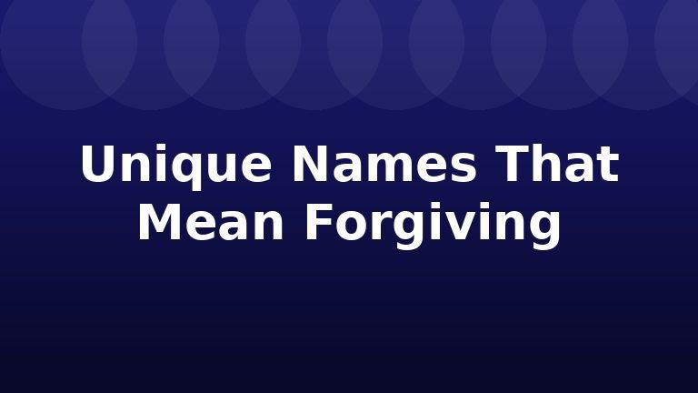 Unique Names That Mean Forgiving