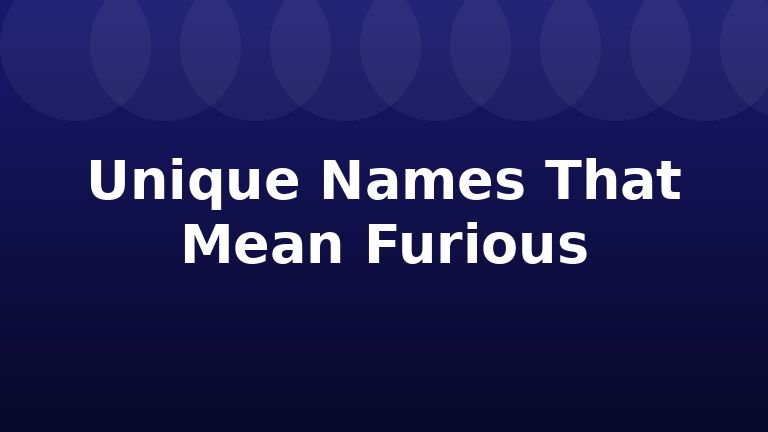 Unique Names That Mean Furious