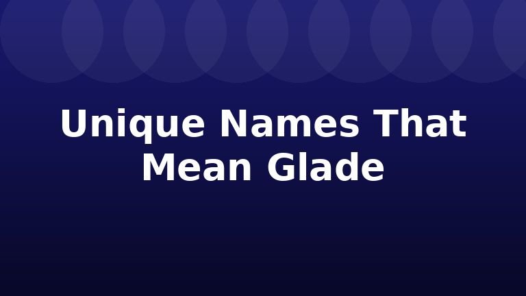 Unique Names That Mean Glade