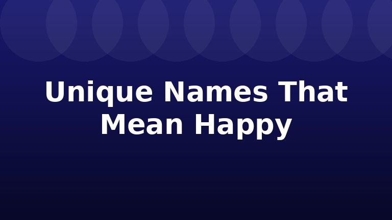 Unique Names That Mean Happy