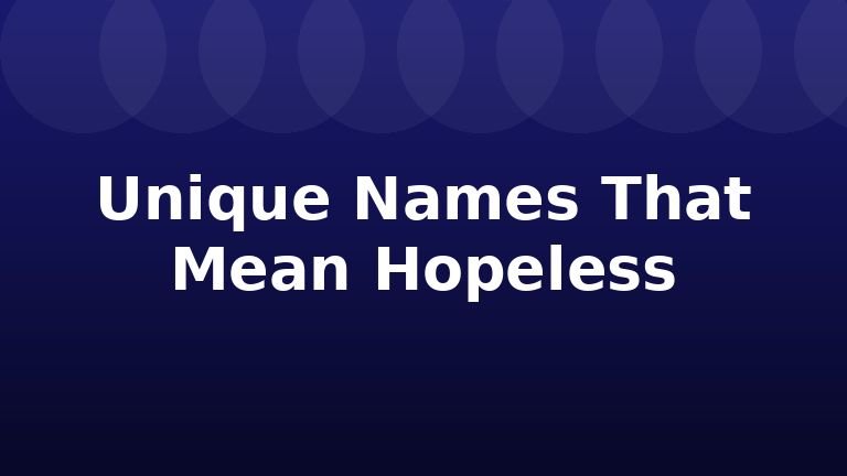 Unique Names That Mean Hopeless