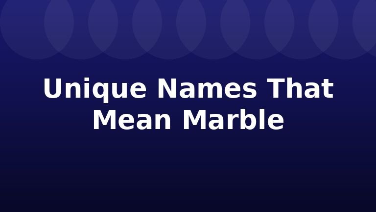 Unique Names That Mean Marble