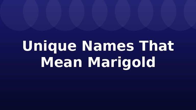 Unique Names That Mean Marigold