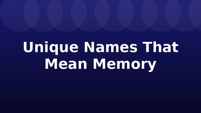 Unique Names That Mean Memory
