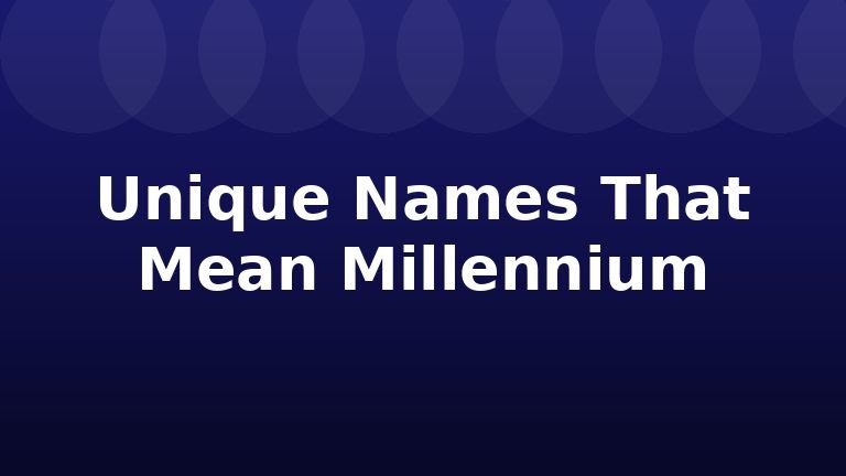 Unique Names That Mean Millennium