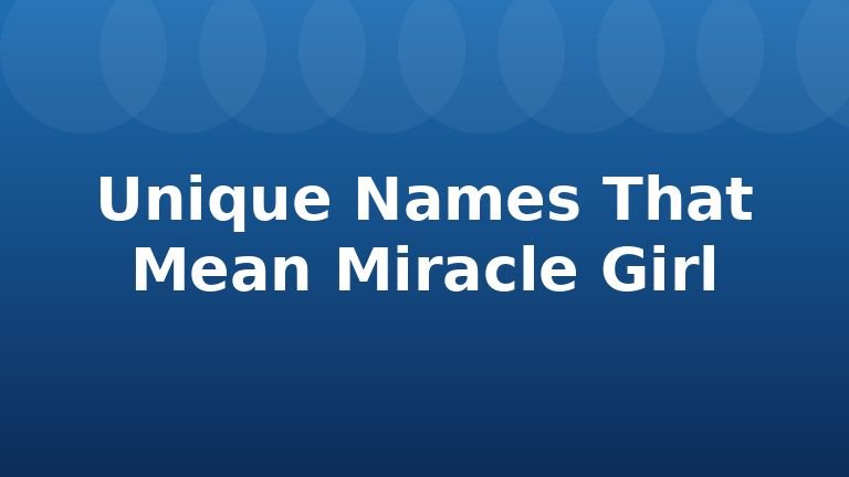 Unique Names That Mean Miracle Girl