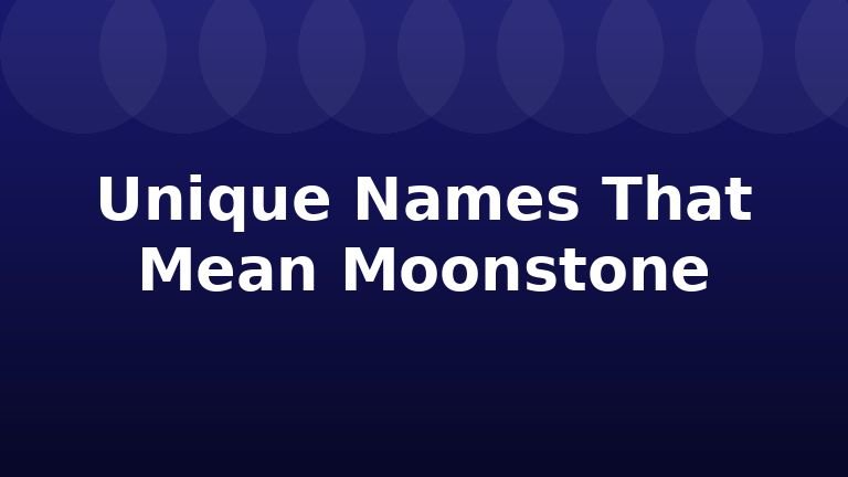 Unique Names That Mean Moonstone