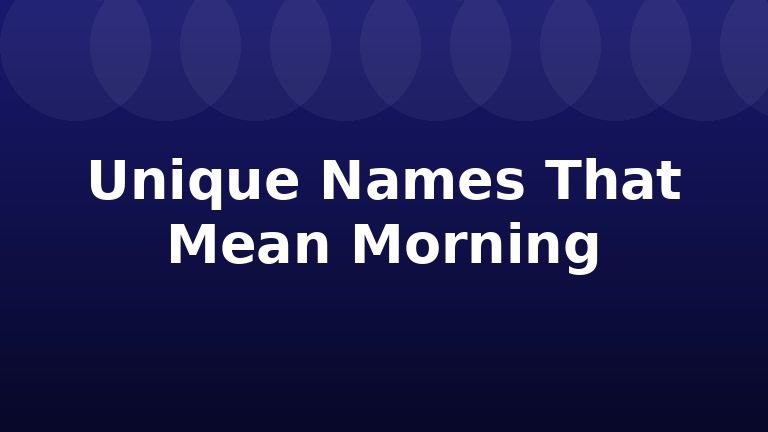 Unique Names That Mean Morning