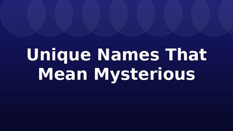 Unique Names That Mean Mysterious