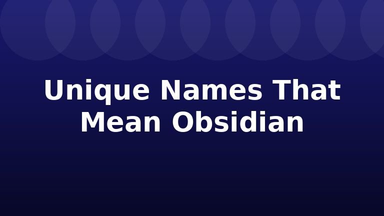 Unique Names That Mean Obsidian