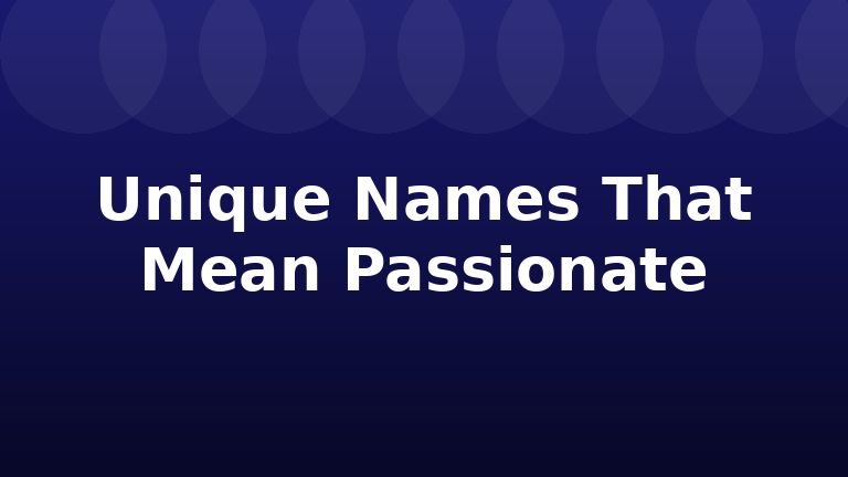 Unique Names That Mean Passionate