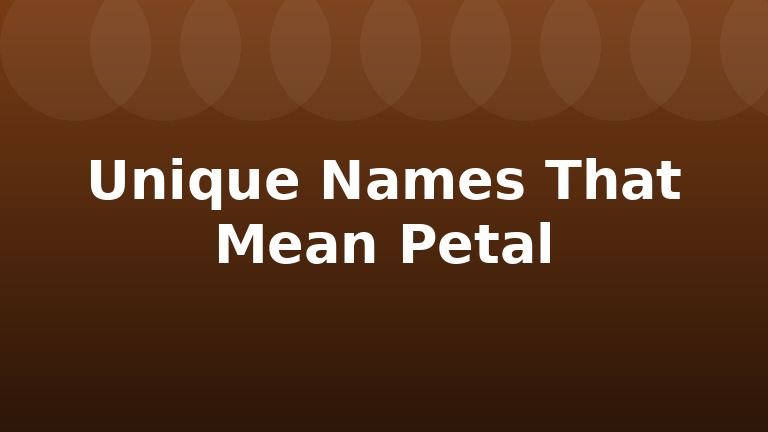 Unique Names That Mean Petal