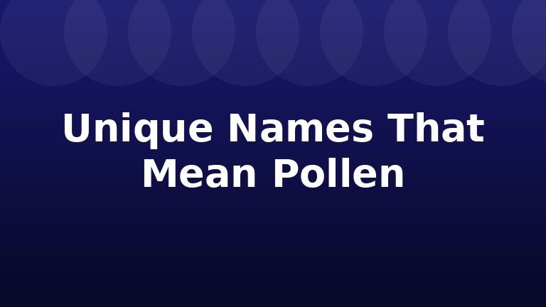 Unique Names That Mean Pollen