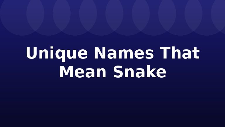 Unique Names That Mean Snake