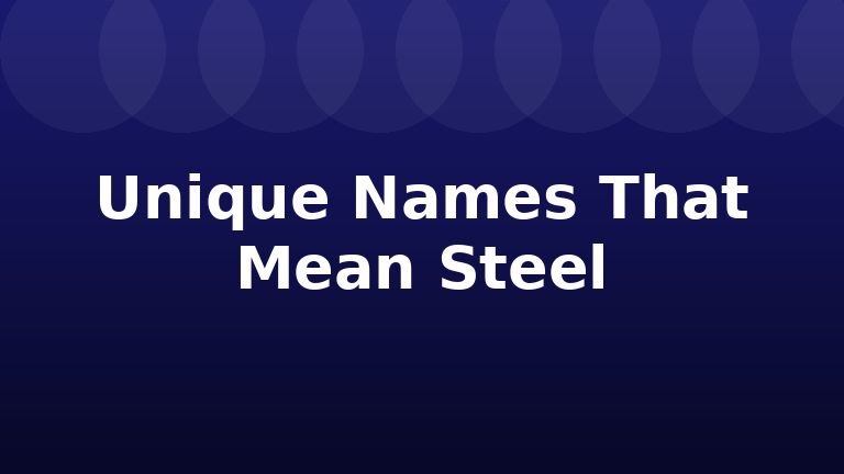 Unique Names That Mean Steel