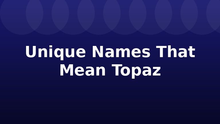 Unique Names That Mean Topaz
