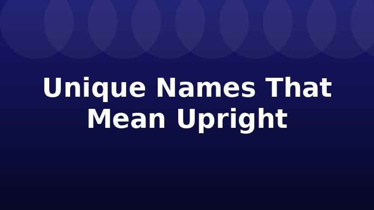 Unique Names That Mean Upright