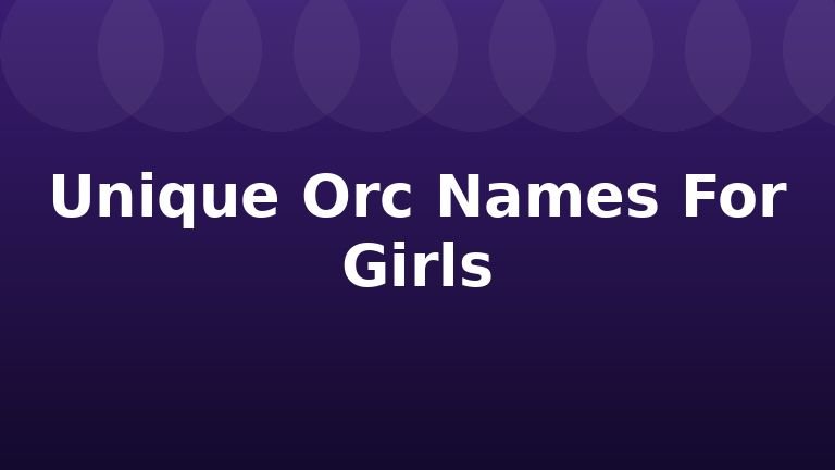 Unique Orc Names For Girls