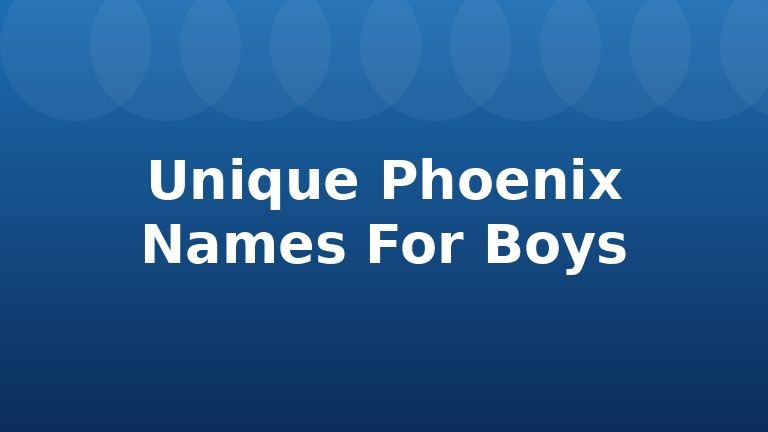 Unique Phoenix Names For Boys