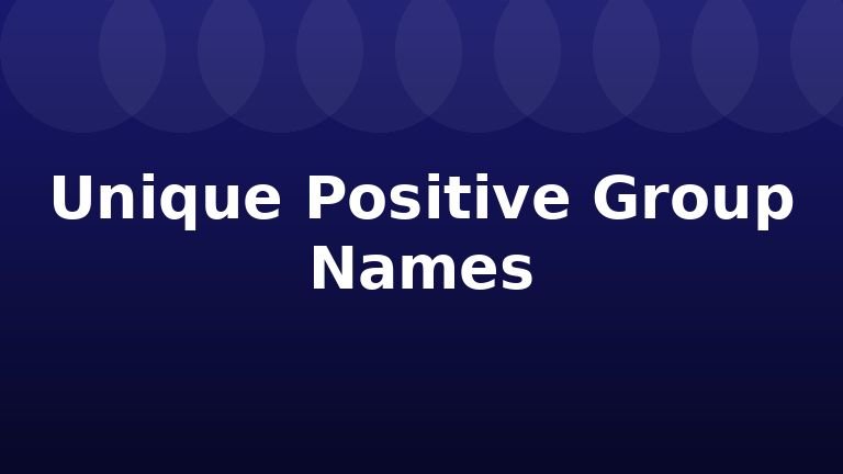 Unique Positive Group Names