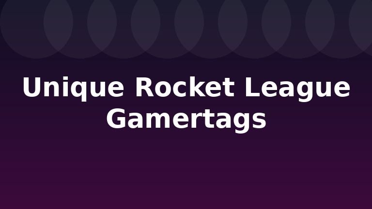 Unique Rocket League Gamertags