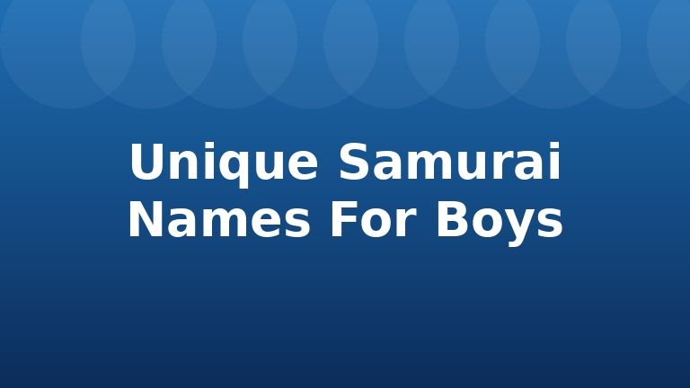 Unique Samurai Names For Boys