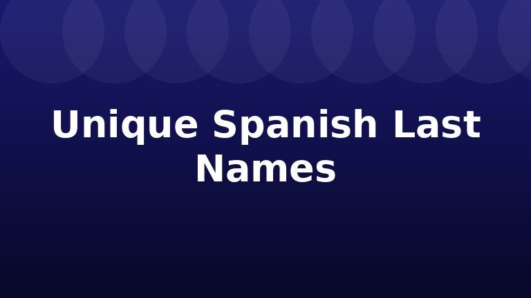 Unique Spanish Last Names