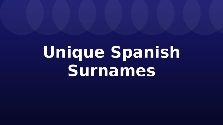Unique Spanish Surnames