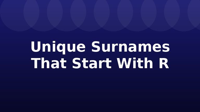 Unique Surnames That Start With R