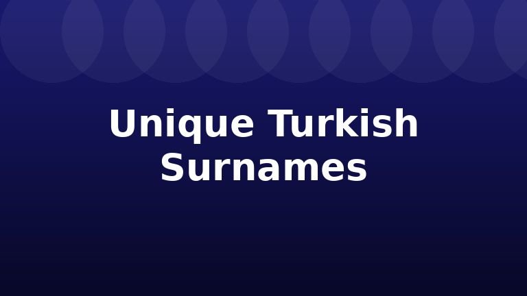 Unique Turkish Surnames
