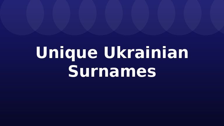 Unique Ukrainian Surnames