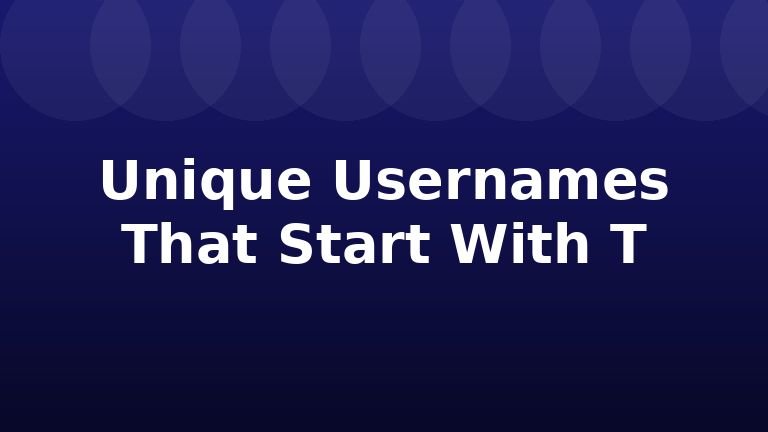 Unique Usernames That Start With T