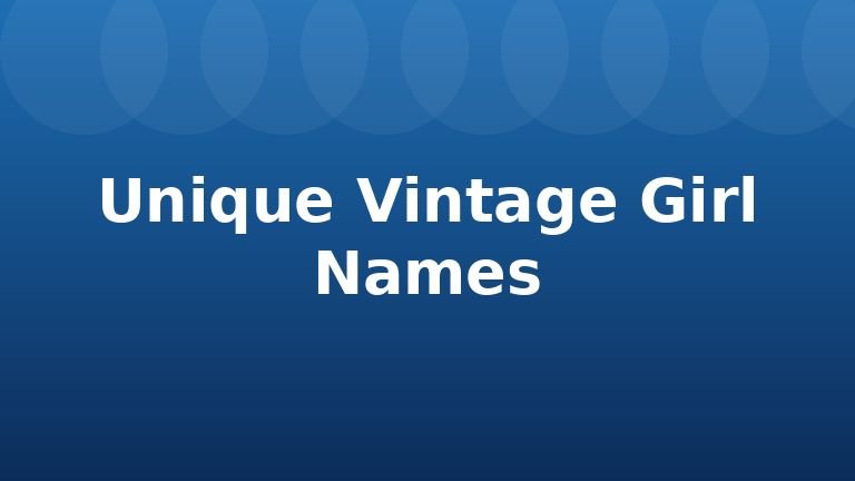 Unique Vintage Girl Names