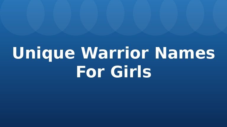 Unique Warrior Names For Girls