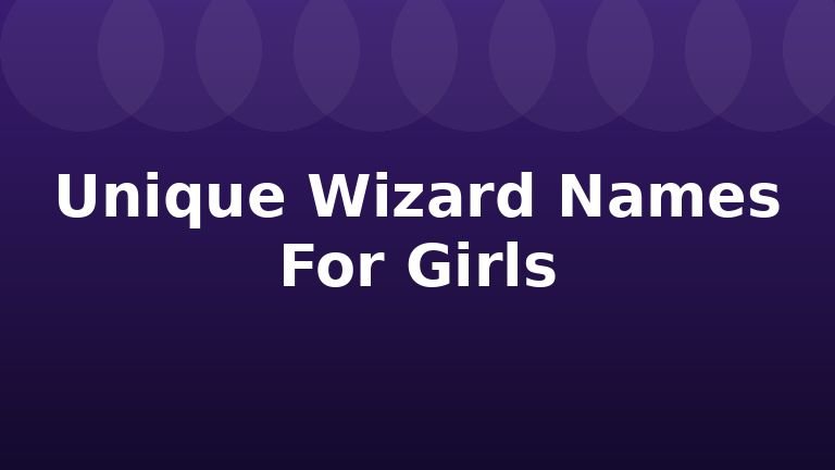Unique Wizard Names For Girls