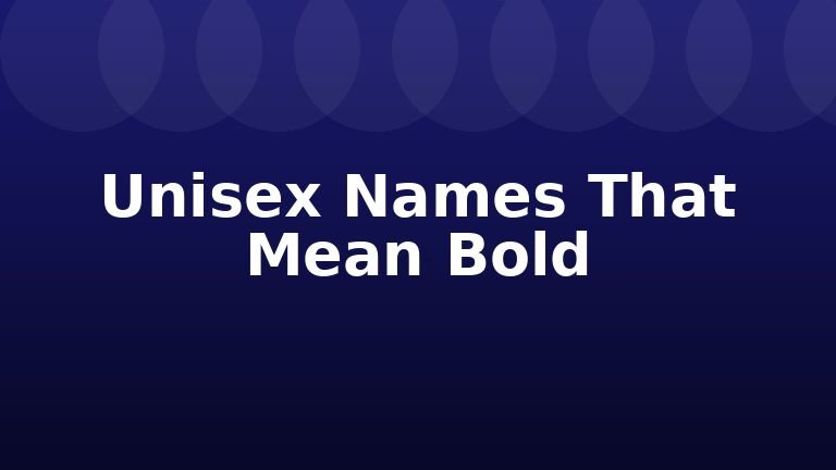 Unisex Names That Mean Bold