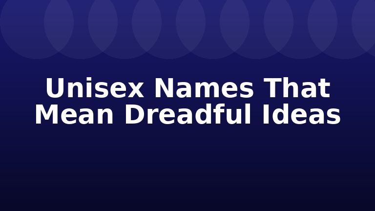Unisex Names That Mean Dreadful Ideas